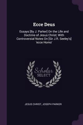 Ecce Deus: Essays [By J. Parker] On the Life an... 137755516X Book Cover