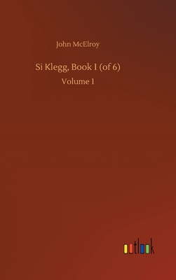 Si Klegg, Book 1 (of 6): Volume 1 3752438088 Book Cover
