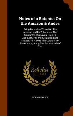 Notes of a Botanist On the Amazon & Andes: Bein... 134604936X Book Cover