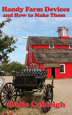 Handy Farm Devices and How to Make Them 1515434613 Book Cover