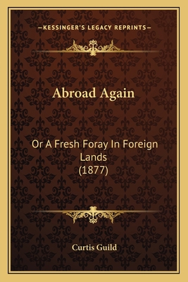 Abroad Again: Or A Fresh Foray In Foreign Lands... 1164558277 Book Cover