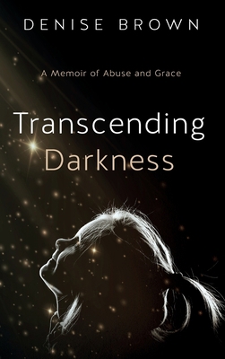 Transcending Darkness: A Memoir of Abuse and Grace 1950043371 Book Cover