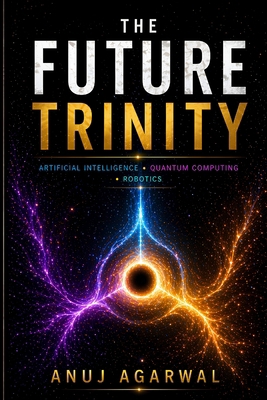 The Future Trinity: Artificial Intelligence, Qu... B0GYH97PLB Book Cover