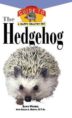 The Hedgehog: An Owner's Guide to a Happy Healt... 163026041X Book Cover