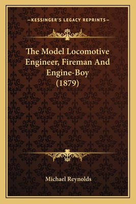 The Model Locomotive Engineer, Fireman And Engi... 116604730X Book Cover