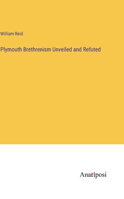 Plymouth Brethrenism Unveiled and Refuted 3382827816 Book Cover