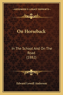 On Horseback: In The School And On The Road (1882) 1165674289 Book Cover