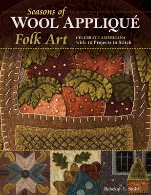 Seasons of Wool Appliqué Folk Art: Celebrate Am... 161745480X Book Cover