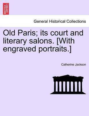 Old Paris; Its Court and Literary Salons. [With... 124144546X Book Cover