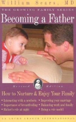 Becoming a Father: How to Nurture book by William Sears