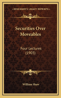 Securities Over Moveables: Four Lectures (1903) 1167065034 Book Cover