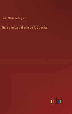 Guía clínica del arte de los partos [Spanish] 3368033840 Book Cover