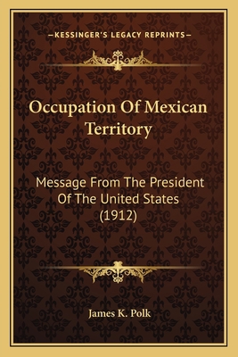 Occupation Of Mexican Territory: Message From T... 1166931765 Book Cover