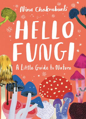 Little Guides to Nature: Hello Fungi: A Little ... 1510230467 Book Cover