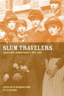 Slum Travelers: Ladies and London Poverty, 1860... 0520249062 Book Cover