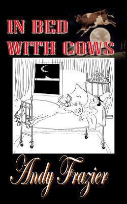 In Bed With Cows: Hilarious tales from a travel... 1479160067 Book Cover
