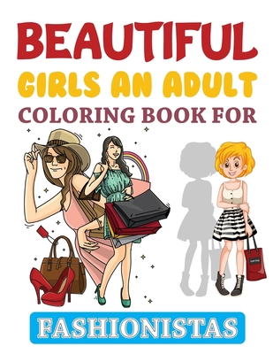 Beautiful Girls An Adult Coloring Book For Fashionistas: Beautiful Fashion Coloring Book Girls, Jumbo Fashion Coloring Book For Girls B08JF5HRWH Book Cover