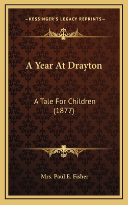 A Year At Drayton: A Tale For Children (1877) 1168933811 Book Cover