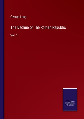 The Decline of The Roman Republic: Vol. 1 3752585188 Book Cover