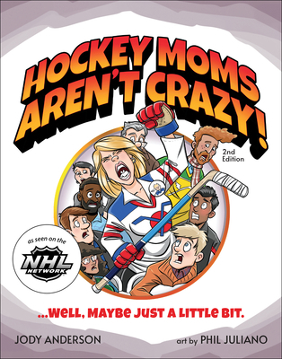 Hockey Moms Aren't Crazy!: ...Well, Maybe Just ... 1940647630 Book Cover