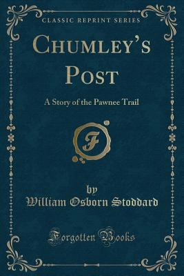 Chumley's Post: A Story of the Pawnee Trail (Cl... 0243260237 Book Cover