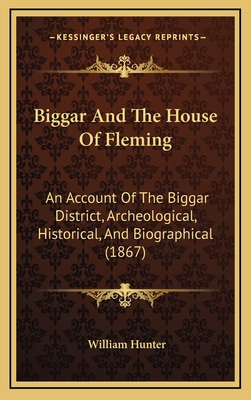 Biggar And The House Of Fleming: An Account Of ... 1164815687 Book Cover
