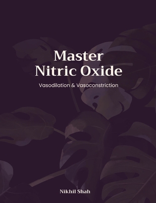 Mastering Nitric Oxide; Vasodilation & Vasocons... B0DMKJWZF7 Book Cover