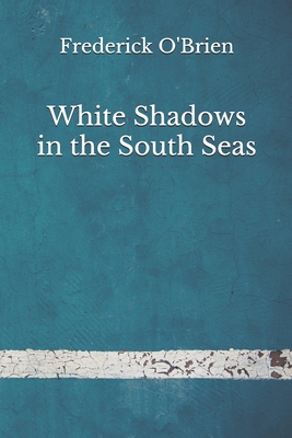 White Shadows in the South Seas: (Aberdeen Clas... B08FP7LFHR Book Cover