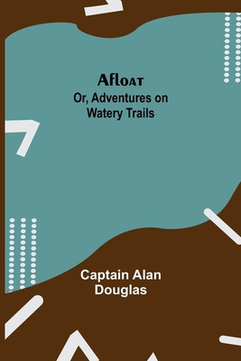 Afloat; Or, Adventures On Watery Trails 9354842038 Book Cover