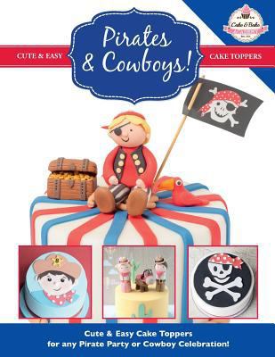 Pirates & Cowboys! Cute & Easy Cake Toppers for... 1908707569 Book Cover