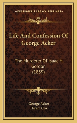 Life And Confession Of George Acker: The Murder... 1168747619 Book Cover