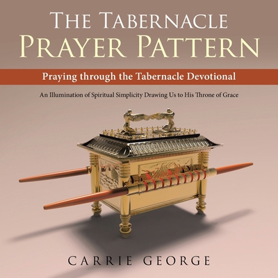 The Tabernacle Prayer Pattern: Praying Through ... 1664222731 Book Cover