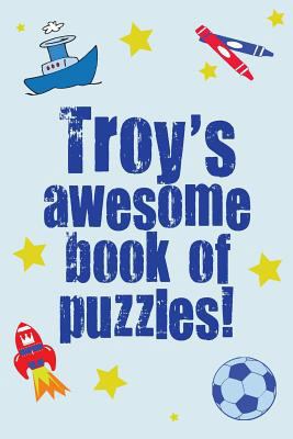 Troy's Awesome Book Of Puzzles! 1493613693 Book Cover