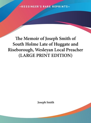 The Memoir of Joseph Smith of South Holme Late ... [Large Print] 1169853692 Book Cover