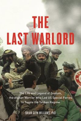 The Last Warlord: The Life and Legend of Dostum... 1613748035 Book Cover