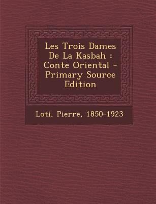 Les Trois Dames De La Kasbah: Conte Oriental - ... [French] 1295694115 Book Cover