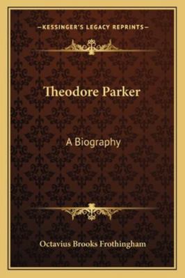 Theodore Parker: A Biography 1162969393 Book Cover