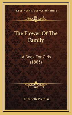 The Flower Of The Family: A Book For Girls (1883) 1165570645 Book Cover