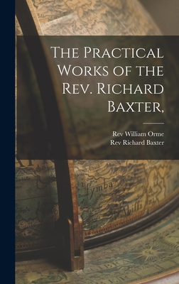 The Practical Works of the Rev. Richard Baxter, 1018304673 Book Cover