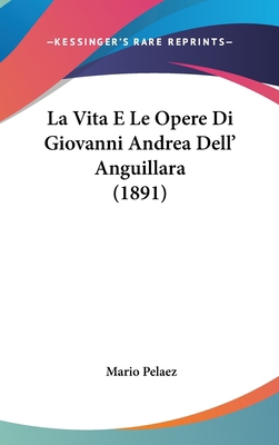 La Vita E Le Opere Di Giovanni Andrea Dell' Ang... [Italian] 1162153261 Book Cover