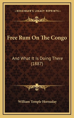 Free Rum On The Congo: And What It Is Doing The... 1167068890 Book Cover