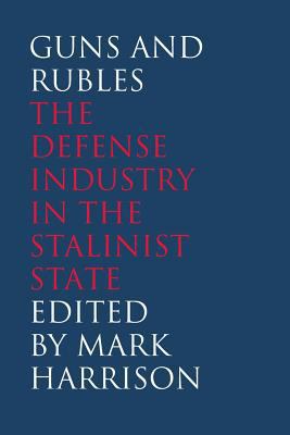 Guns and Rubles: The Defense Industry in the St... 0300209126 Book Cover