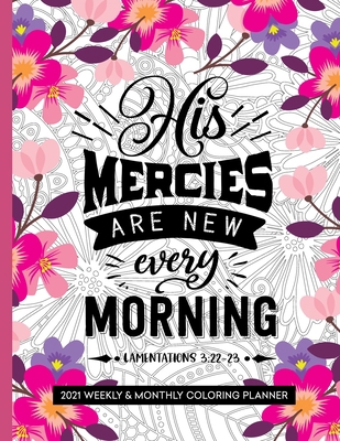 His Mercies Are New Every Morning: 2021 Planner... B08K4NVC9R Book Cover