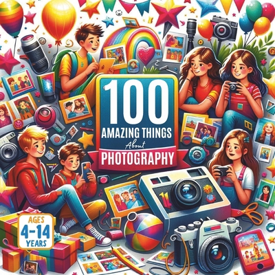 100 Amazing Things About Photography B0FKTKS9FZ Book Cover