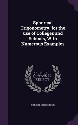 Spherical Trigonometry, for the use of Colleges... 1347335137 Book Cover