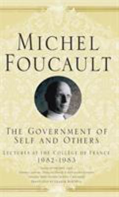 Lectures at the College de France, 1982-83: The Government of Self and Others