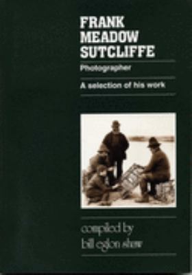 Frank Meadow Sutcliffe: A Selection of His Work 0950317500 Book Cover