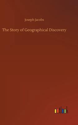 The Story of Geographical Discovery 3732696243 Book Cover