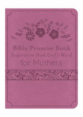 The Bible Promise Book for Mothers: Inspiration... 1624168272 Book Cover