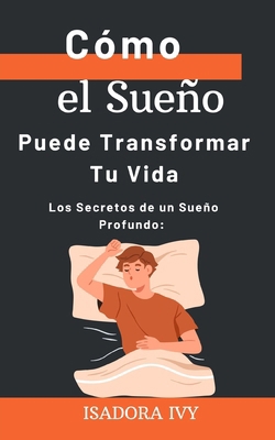 Los Secretos de un Sueño Profundo: Cómo el Sueñ... [Spanish] B0D9F3HMF5 Book Cover